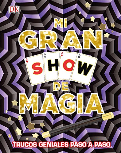 Mi gran show de magia: Trucos geniales paso a paso (Enciclopedia visual juvenil)